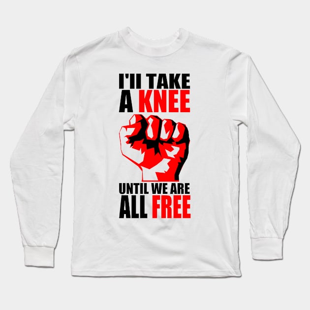 I'LL TAKE A KNEE... Long Sleeve T-Shirt by truthtopower